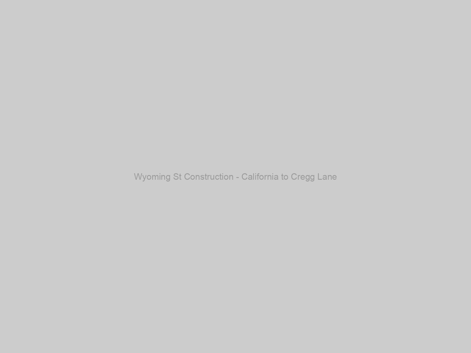 Wyoming St Construction - California to Cregg Lane